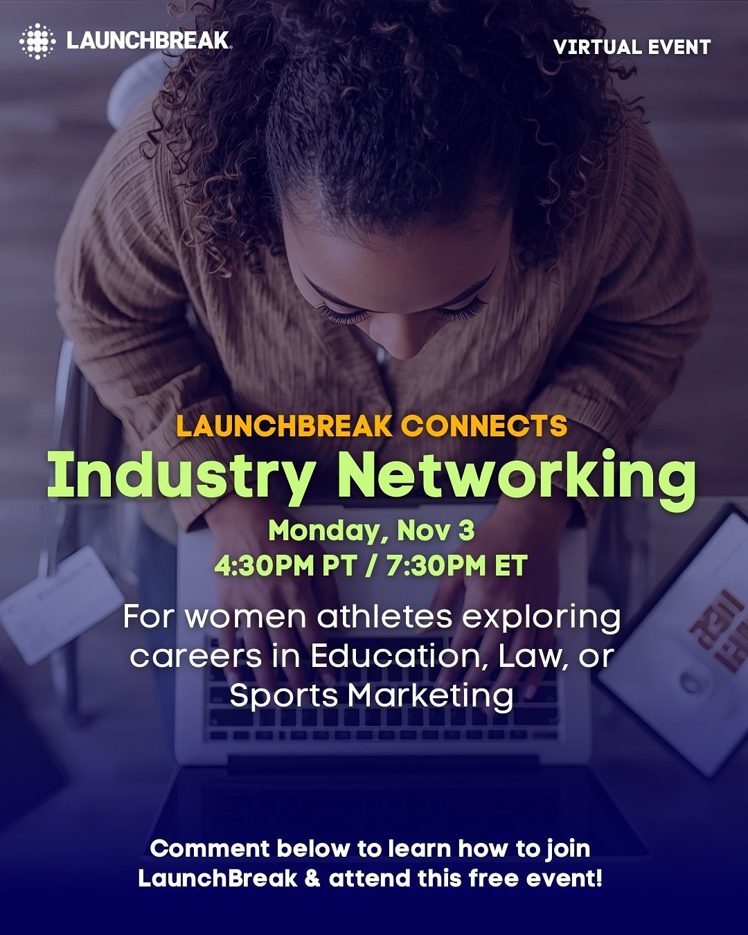 Join LaunchBreak Connects on 11/3 &mdash; our monthly virtual networking event designed to help women athletes build real professional connections across industries.

🚀 This month: Education, Law &amp; Sports/Marketing
 🗓️ Monday, Nov. 3 
 ⏰ 4:30PT