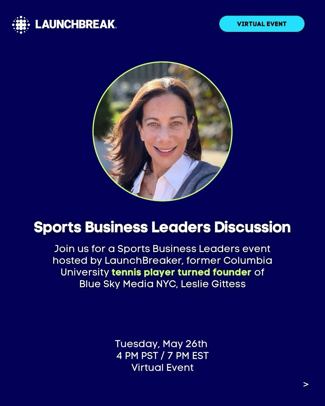 Join us for a Sports Business Leaders discussion hosted by LaunchBreaker, former Columbia University tennis player, and founder of Blue Sky Media NYC, Leslie Gittess. 

Event details below ⬇️

🗓️ Tuesday, 5/26
⏰ 4pm PST / 7pm EST
💻 via Zoom

🚀 Lau