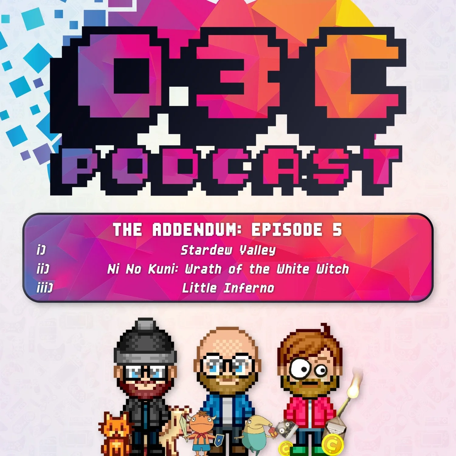 The Addendum - Episode Five - Stardew Valley, Ni No Kuni: The Wrath of the White Witch, Little Inferno episode artwork