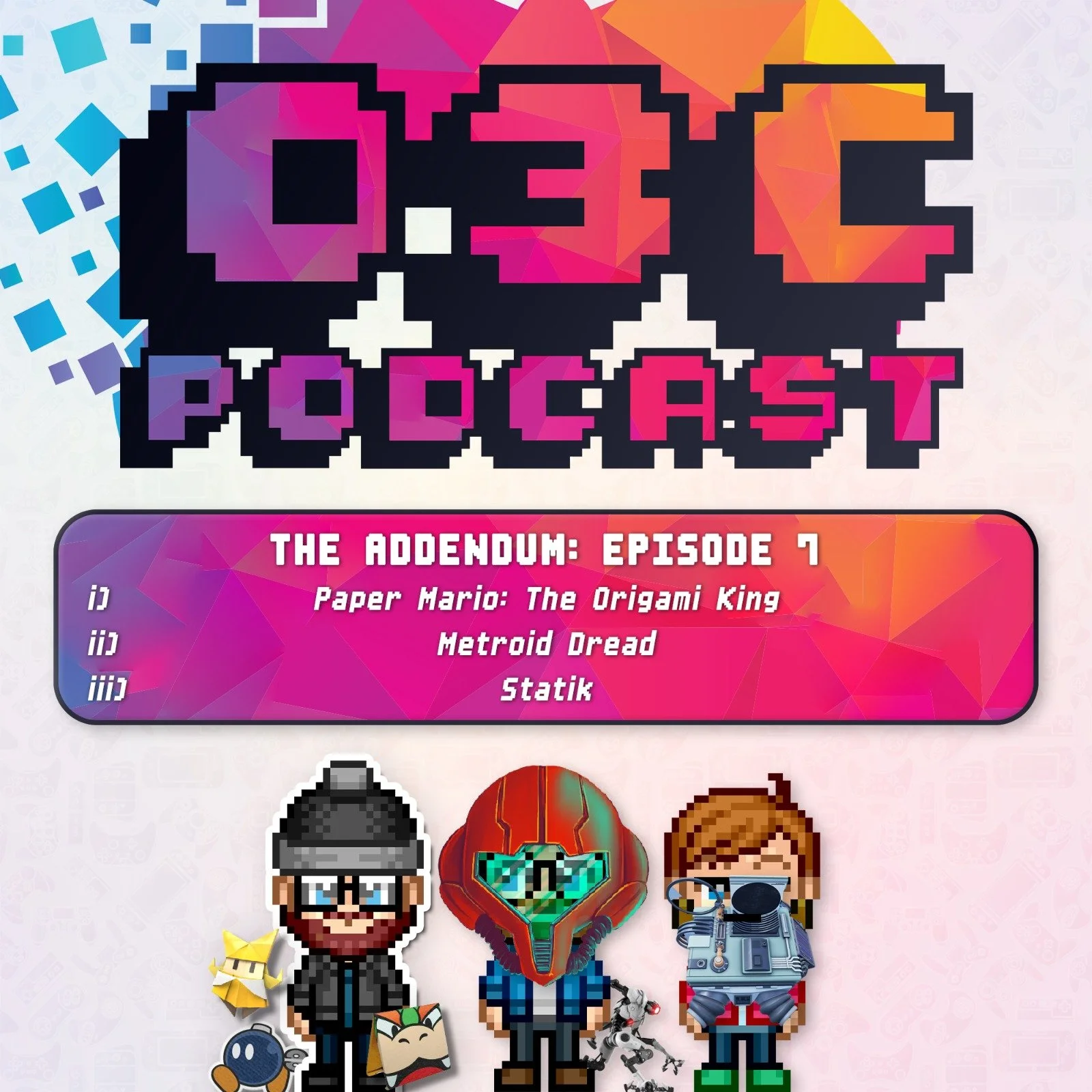 The Addendum - Episode Seven - Paper Mario: The Origami King, Metroid Dread, Statik