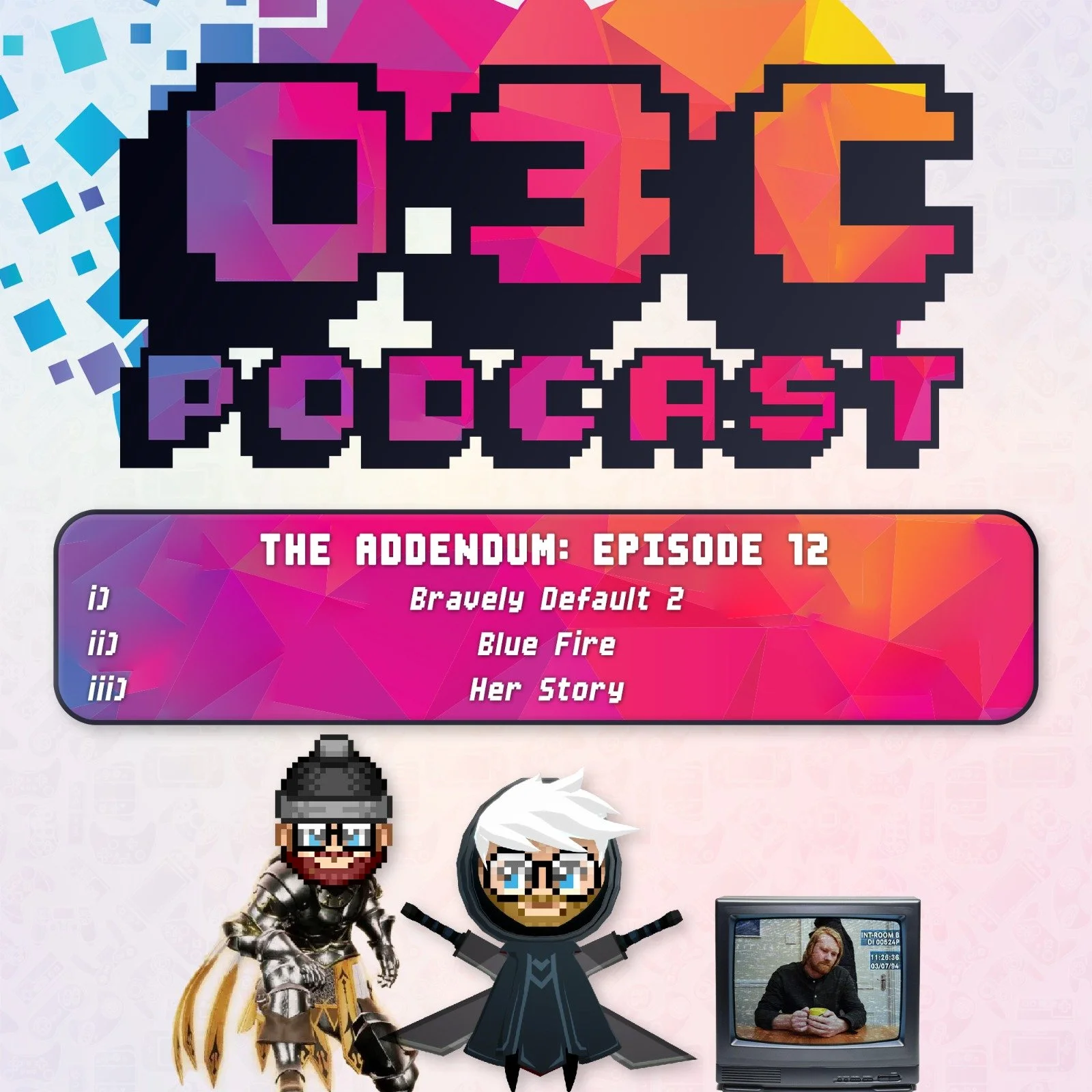 The Addendum - Episode Twelve - Bravely Default 2, Blue Fire, Her Story