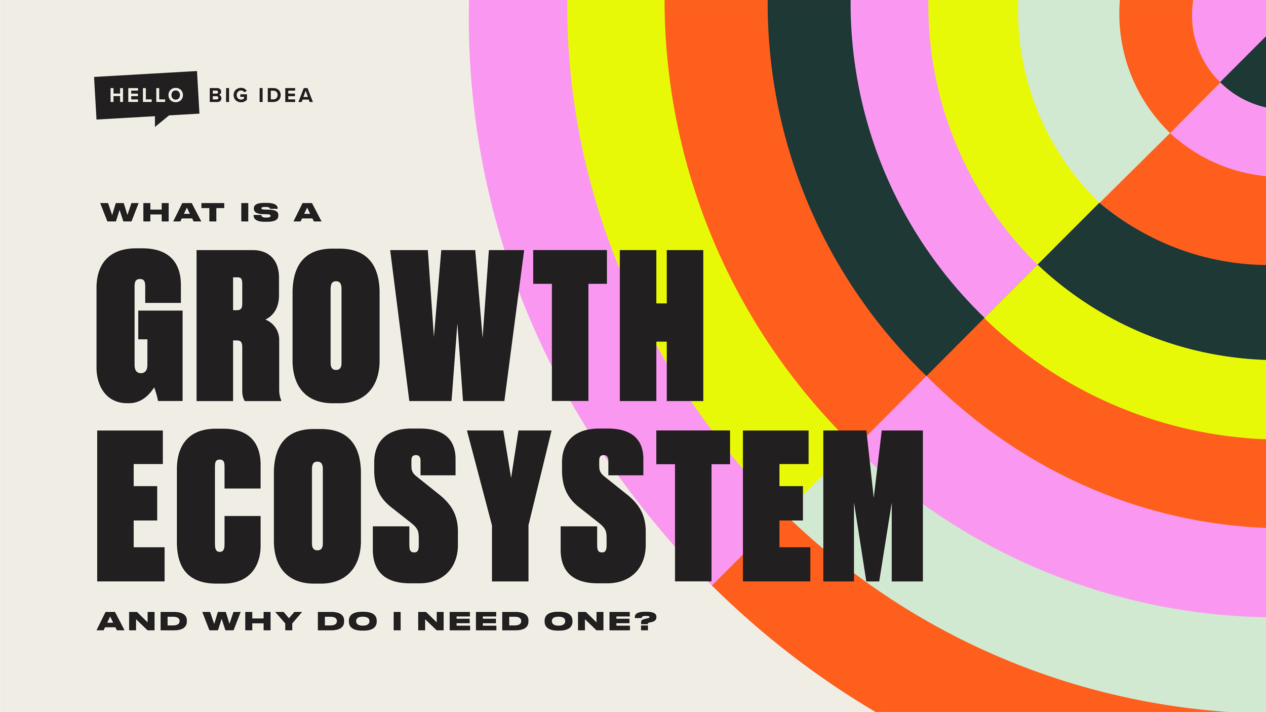 What’s A Growth Ecosystem (And Why You Need One)