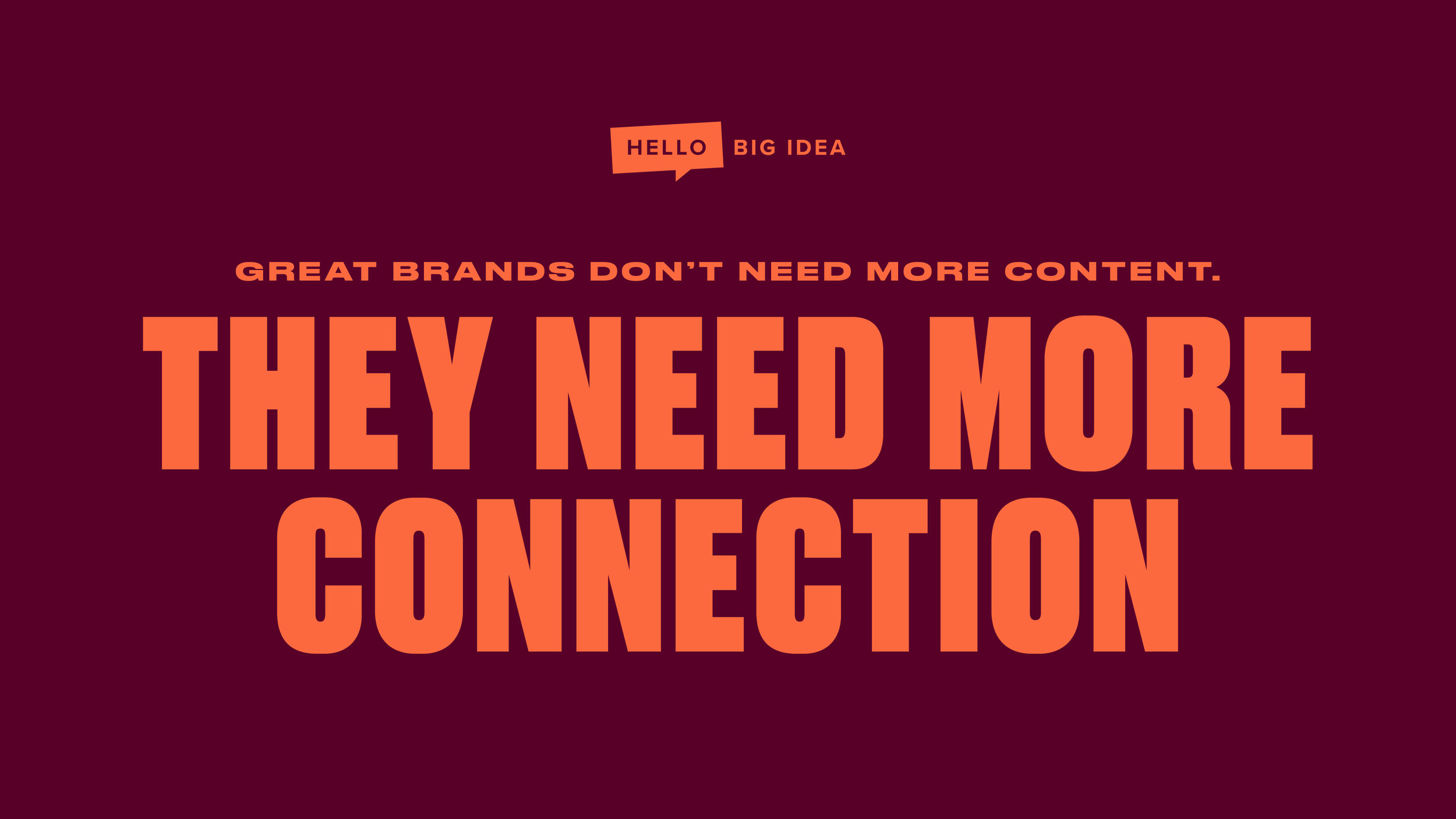 Great brands don’t need more content. they need more connection.