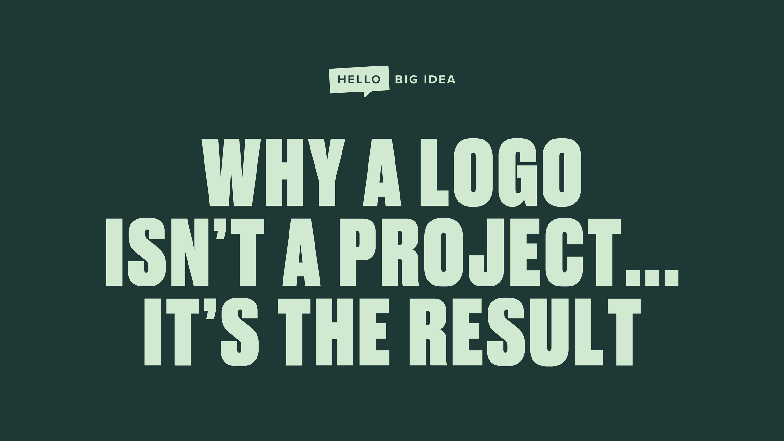 WHY A LOGO ISN’T A PROJECT… IT’S THE RESULT