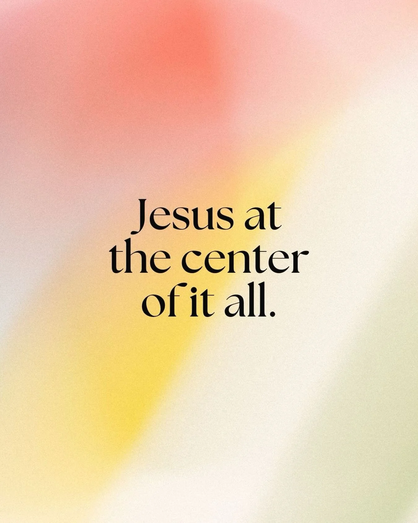 Jesus at the center of it all.

Not just at the center of our Sundays, but at the center of our questions, our celebrations, our disappointments, our relationships, our work, and our ordinary moments.

When everything else shifts, He remains.

May we