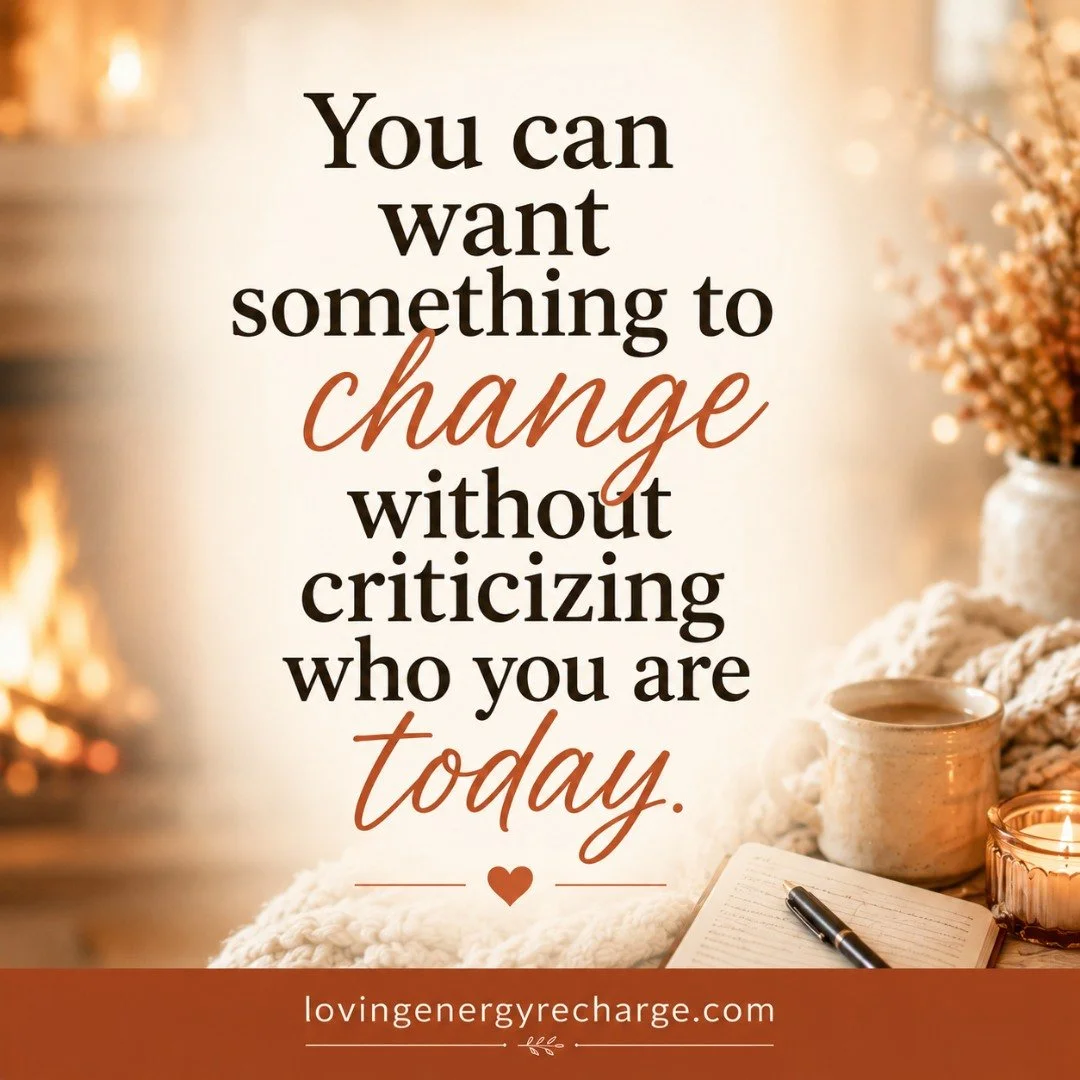 Sometimes noticing something you'd like to change can quickly become criticism of who you are.

You may recognize a habit that isn't supporting you, a choice you would make differently now, or an area of your life that could use a little more attenti