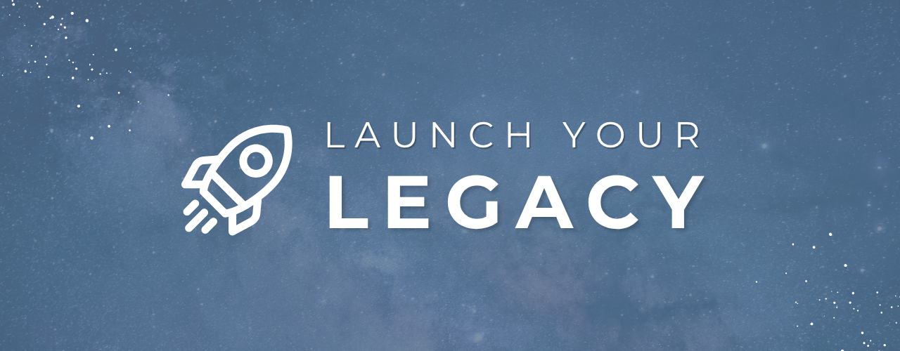 Launch your legacy.png