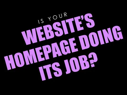 Is Your Website’s Homepage Doing Its Job?