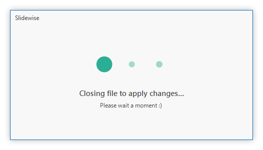 Closing file to apply changes dialog in Slidewise providing visual feedback