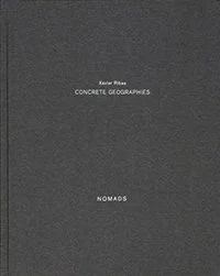 Concrete Geographies by Xavier Ribas 
(b-sides, 2012)