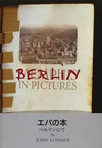 Eva’s Book/Berlin in Pictures by John Gossage (Super Labo, 2011)