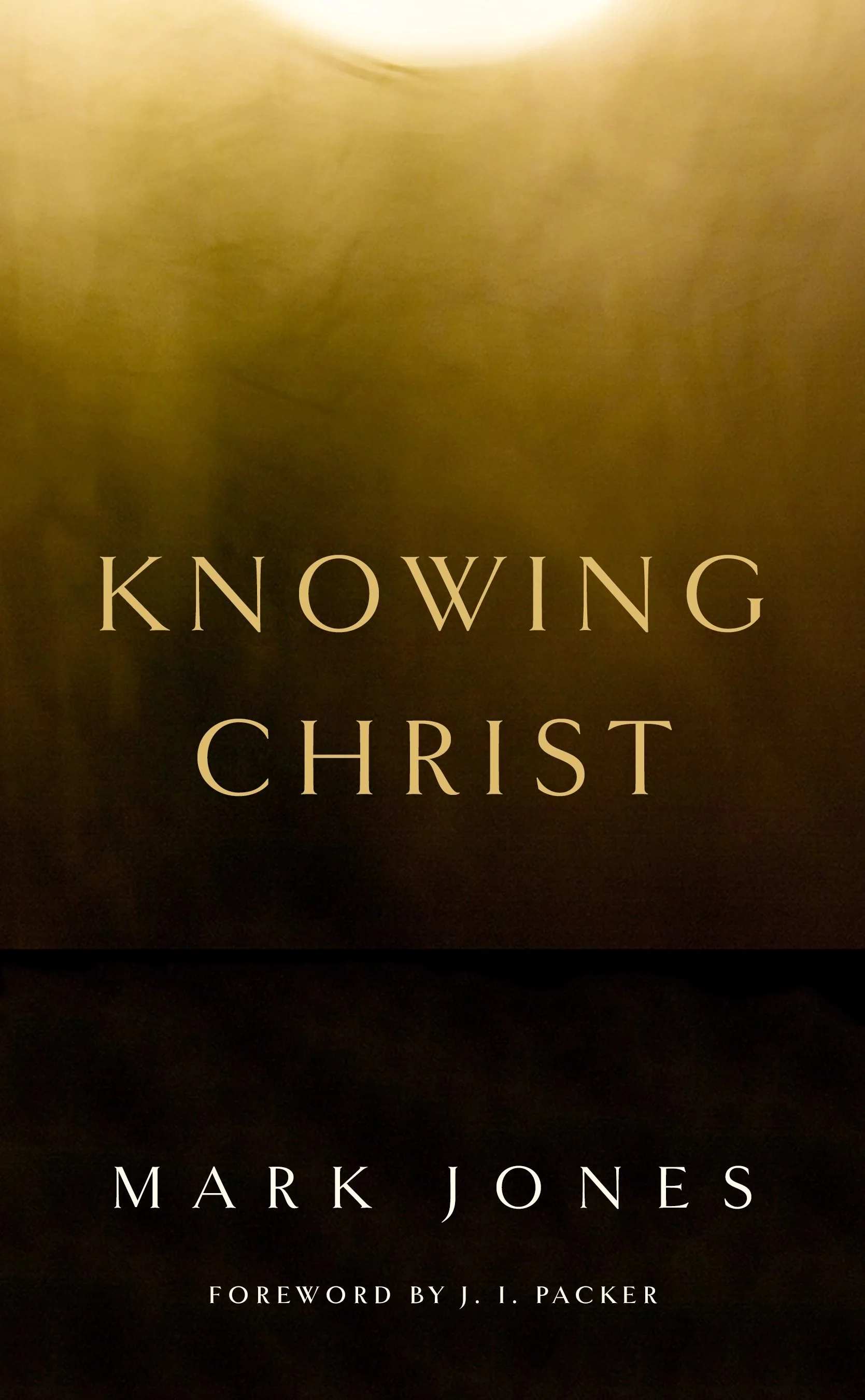 A book cover titled 'Knowing Christ' by Mark Jones with a foreword by J. I. Packer, featuring a gold and black gradient background.
