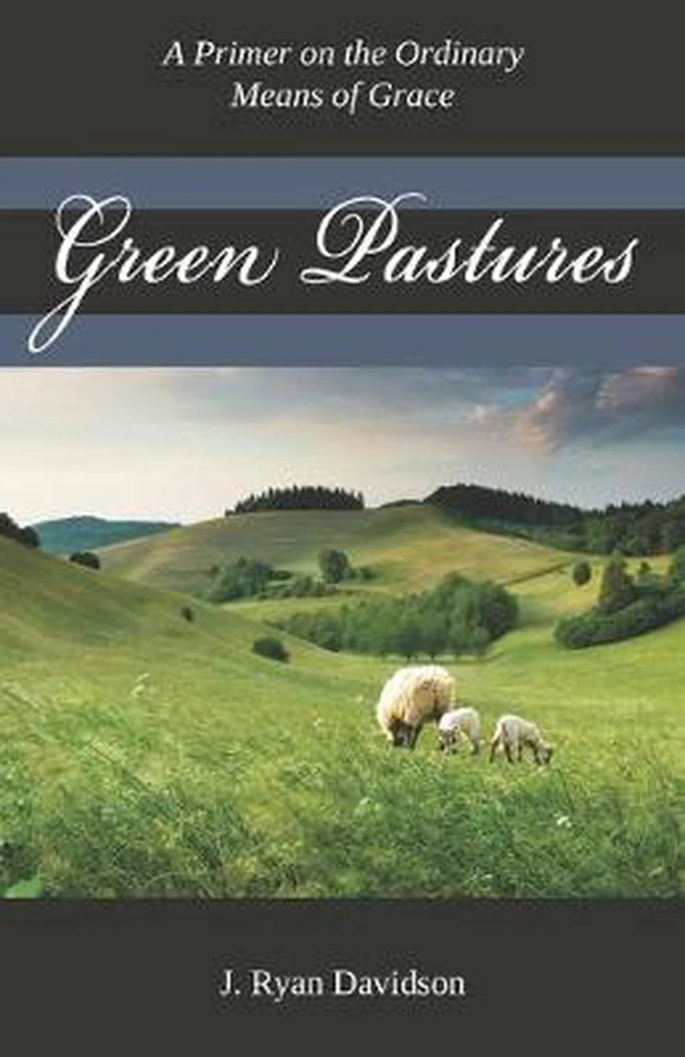 Book cover featuring a green pastoral landscape with rolling hills, a sheep and lambs grazing, and a cloudy sky, titled 'Green Pastures' by J. Ryan Davidson.