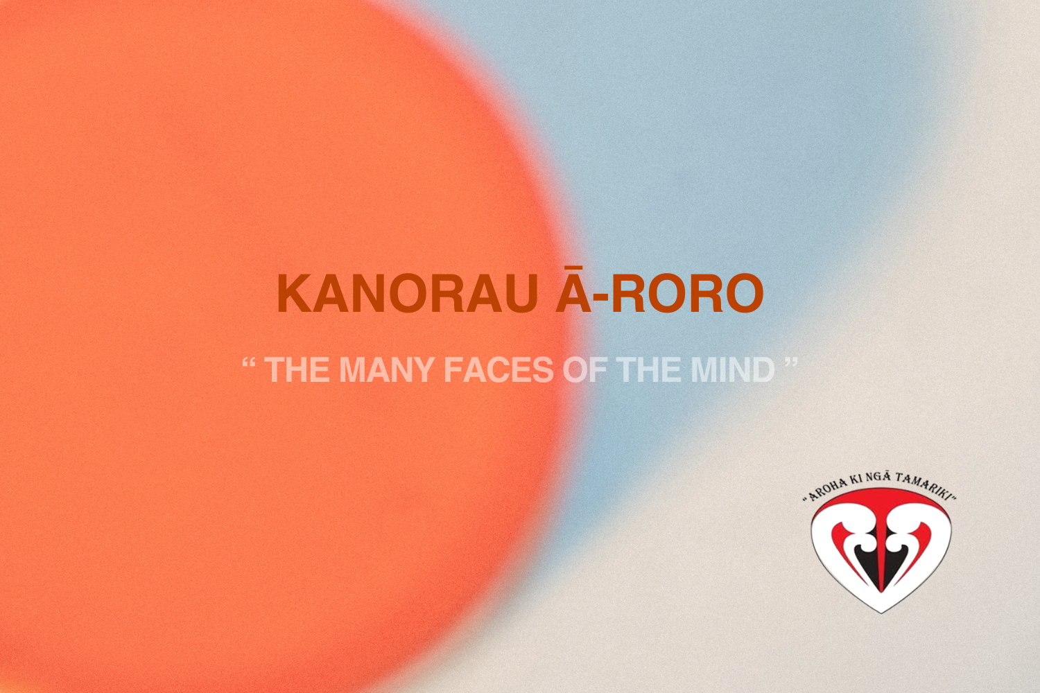 Kanorau ā-roro “The Many Faces of the Mind” Session Two