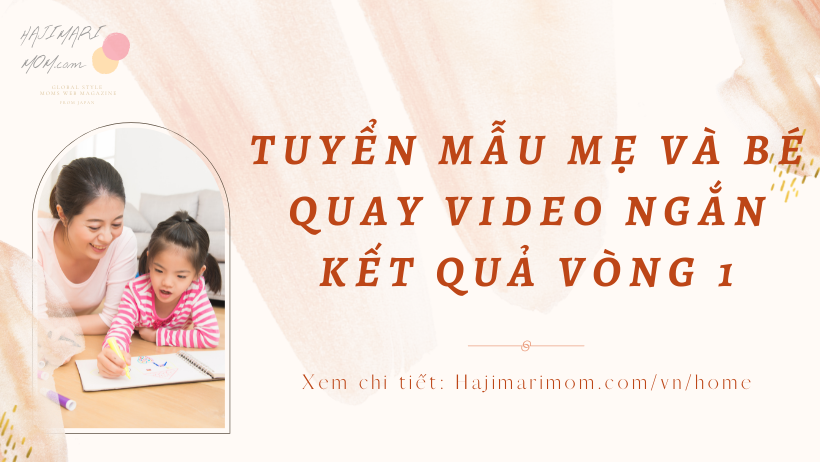 Kết quả vòng 1 - Tuyển mẫu quay video ngắn mẹ và bé