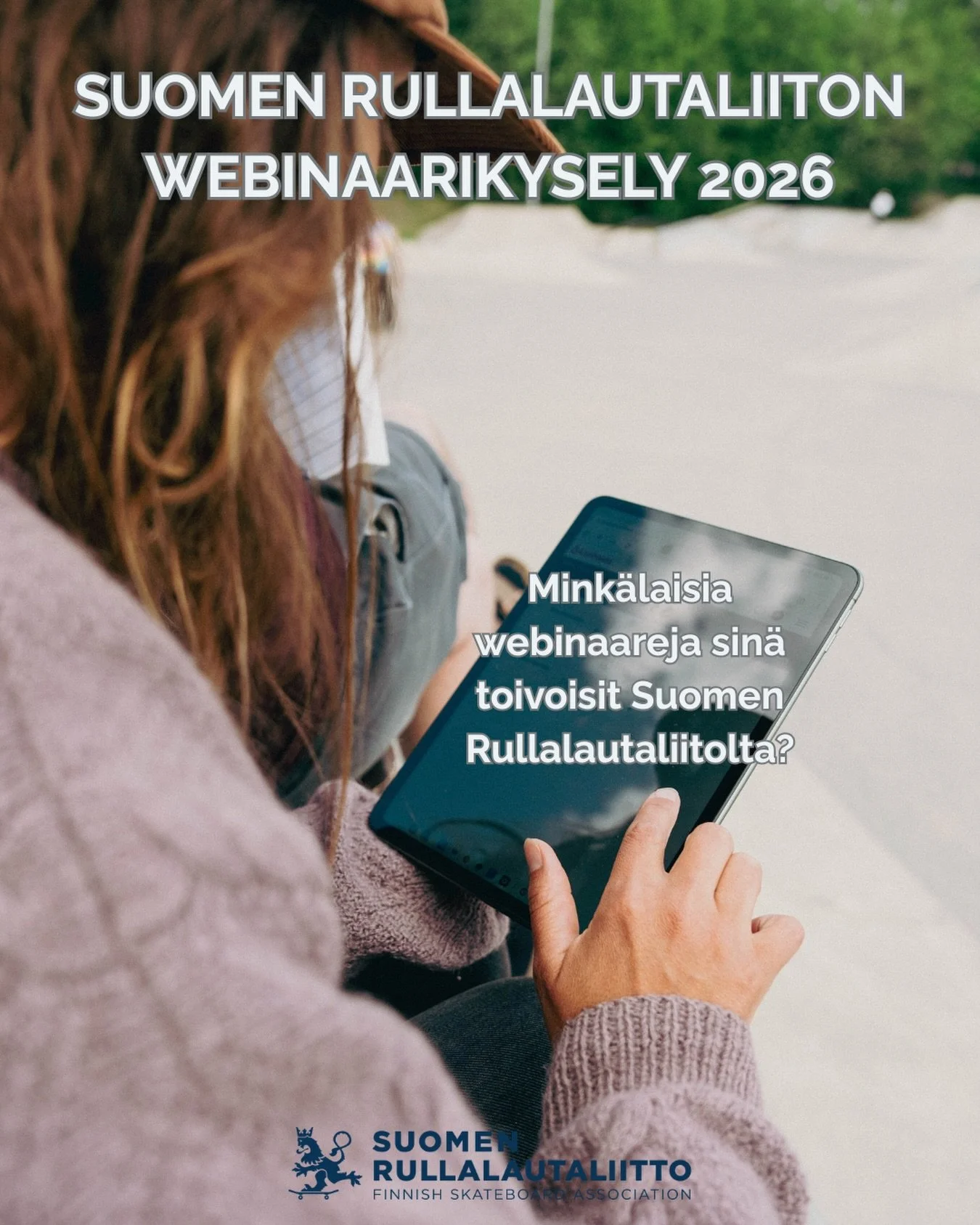 Me Suomen Rullalautaliitolla haluamme saada yh&auml; suuremman v&auml;kijoukon &auml;&auml;nen kuuluviin, jotta skeittaus voisi paremmin Suomessa.

📝 Siisp&auml; kerro meille, millaisia webinaareja juuri sin&auml; tai yhdistyksesi toivoisitte meid&a