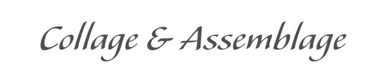 Text that reads 'Collage & Assemblage' in stylized font.