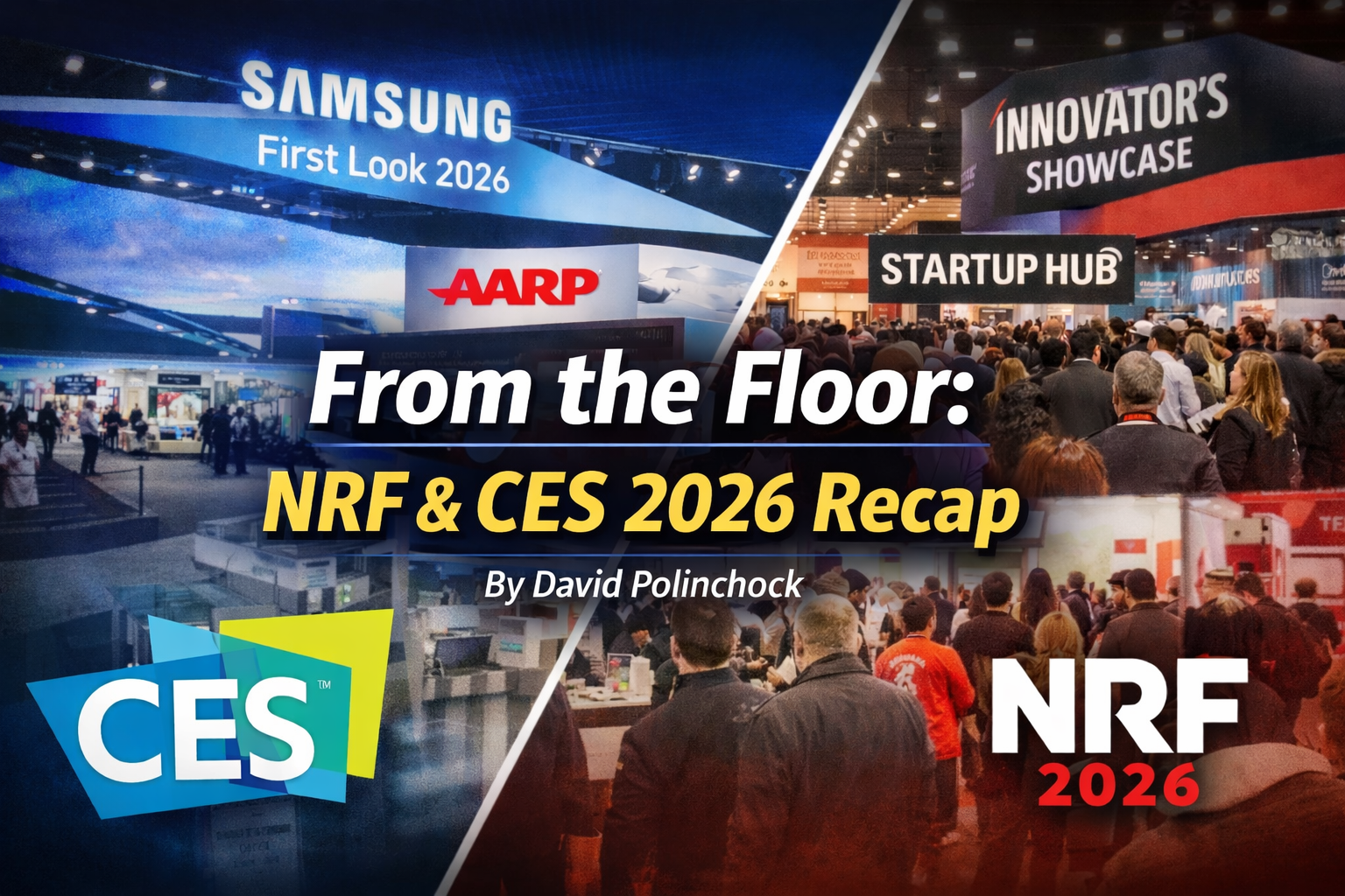 From the Floor: NRF &amp; CES 2026 Recap