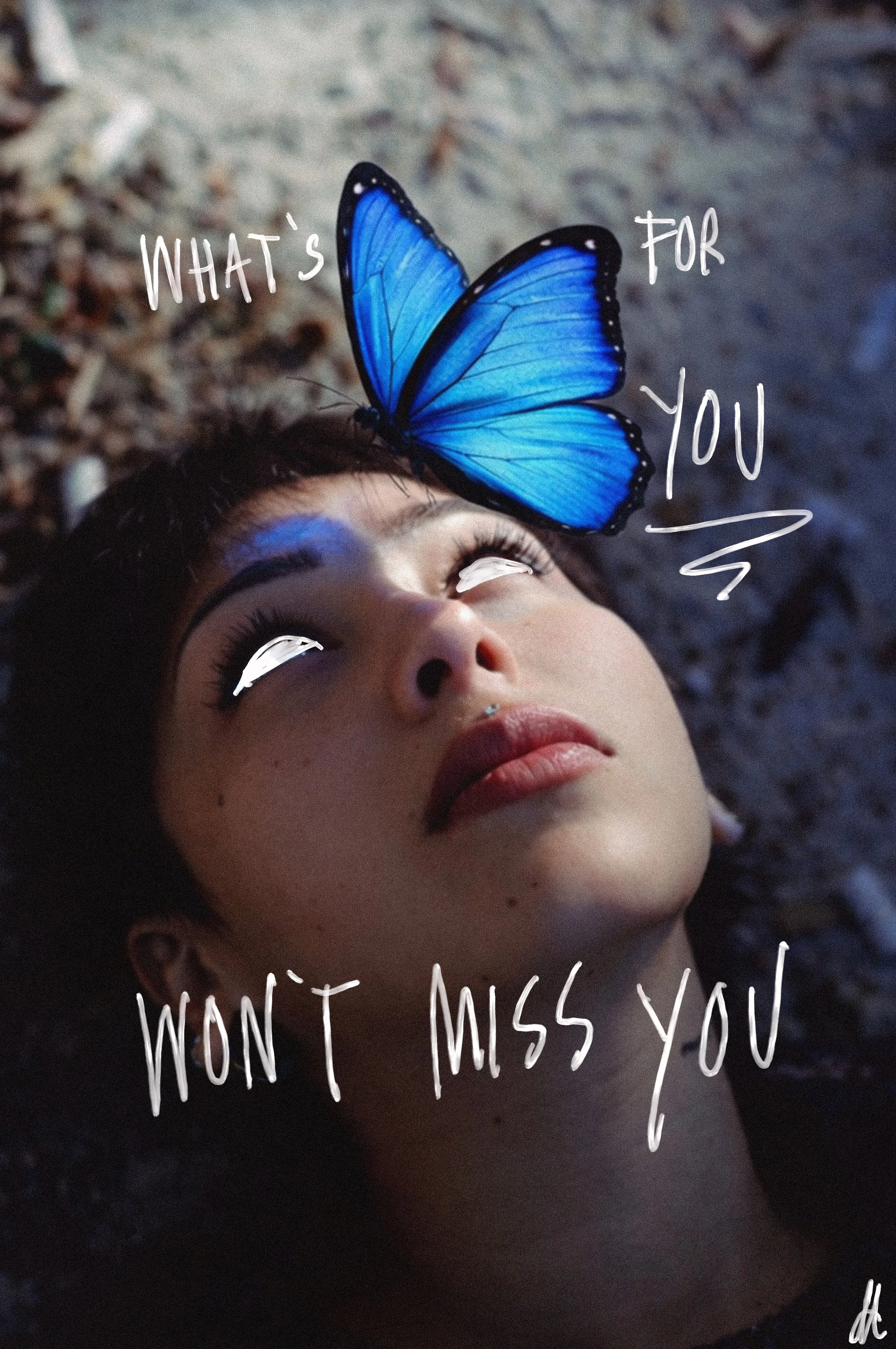 A woman lying on the ground with a blue butterfly resting on her forehead. Handwritten text says, 'What's for you, I won't miss you.'