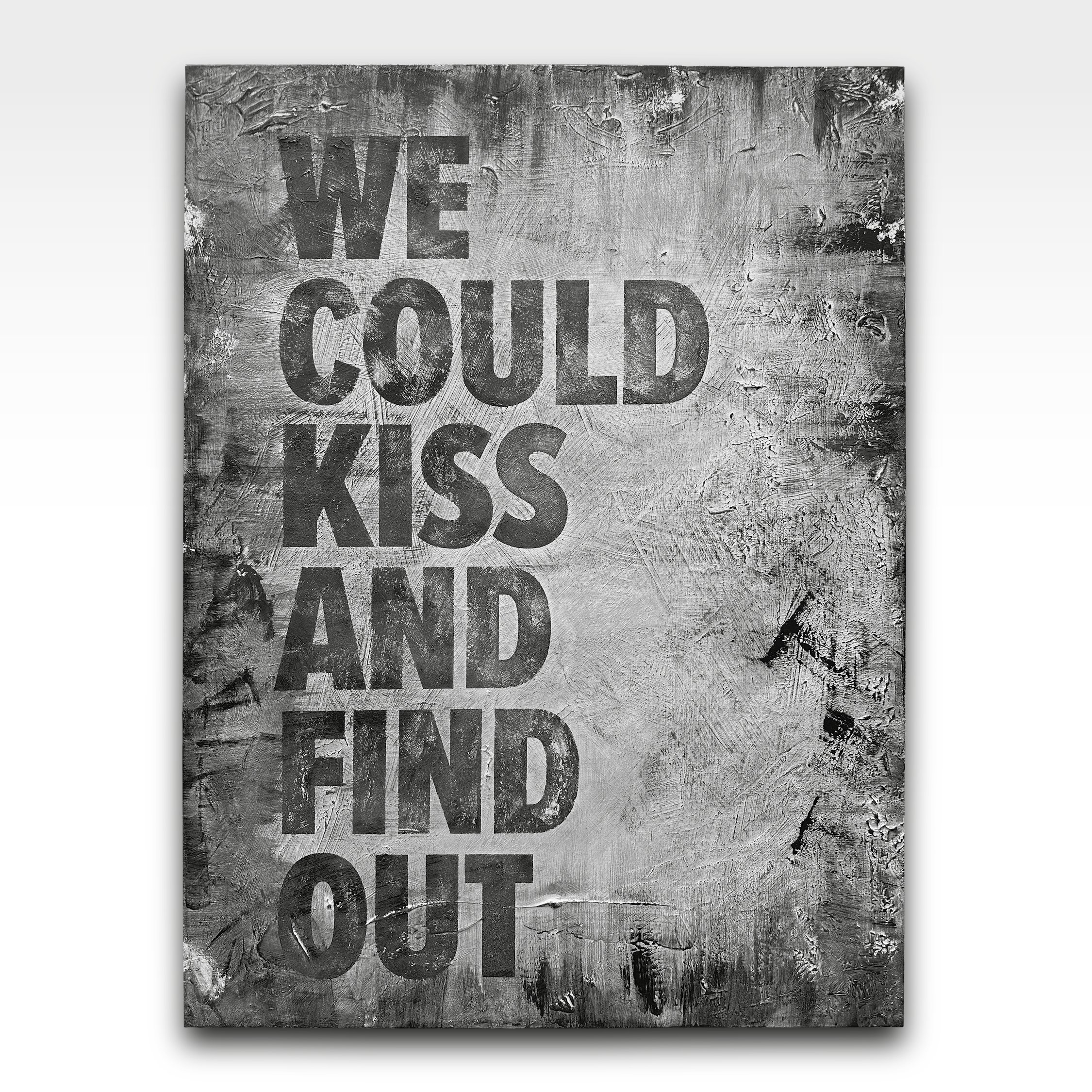 WE COULD KISS AND FIND OUT