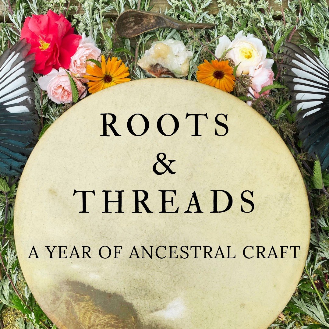 Roots and Threads | A Year of Ritual & Ancestral Craft