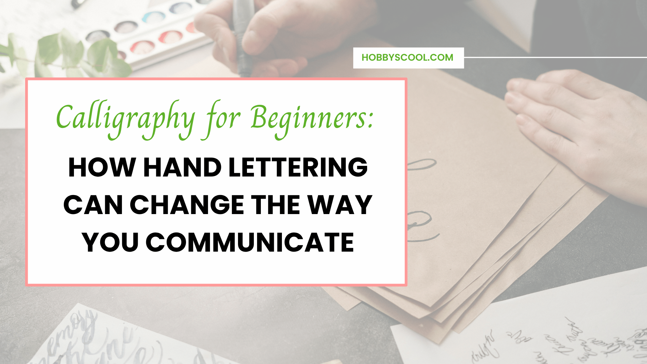 Calligraphy for Beginners: How Hand Lettering Can Change the Way You Communicate