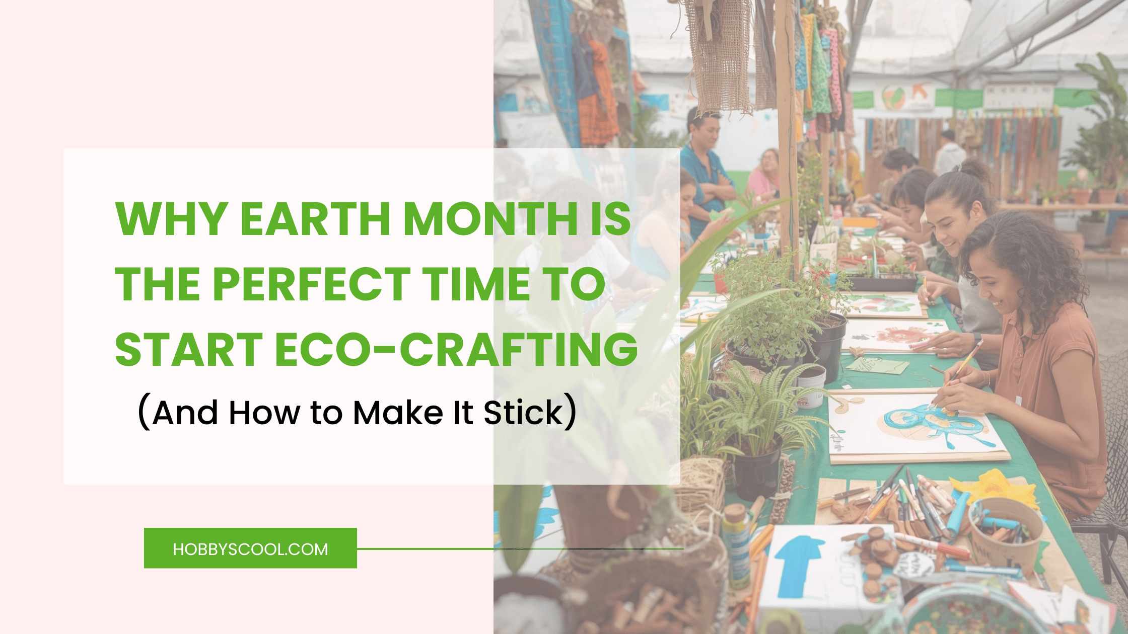 Why Earth Month Is the Perfect Time to Start Eco-Crafting (And How to Make It Stick)