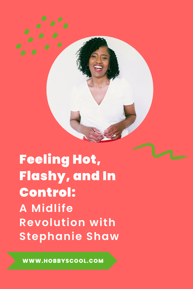 27: Feeling Hot, Flashy, and In Control: A Midlife Revolution with Stephanie Shaw