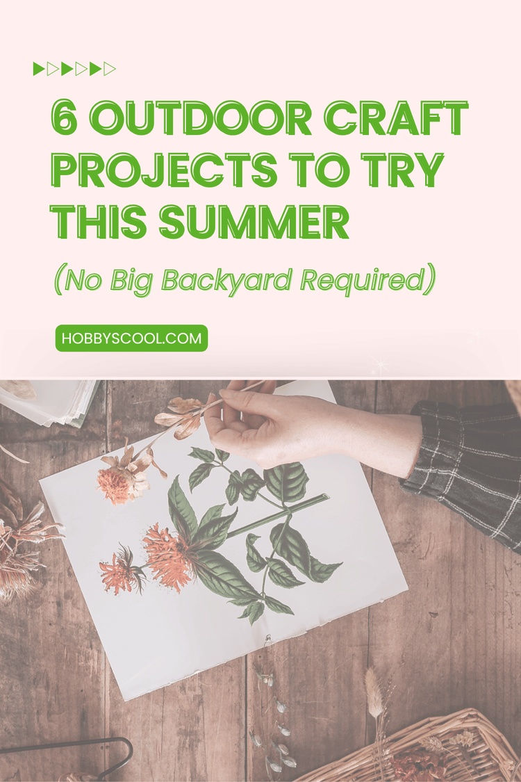 6 Outdoor Craft Projects to Try This Summer (No Big Backyard Required)