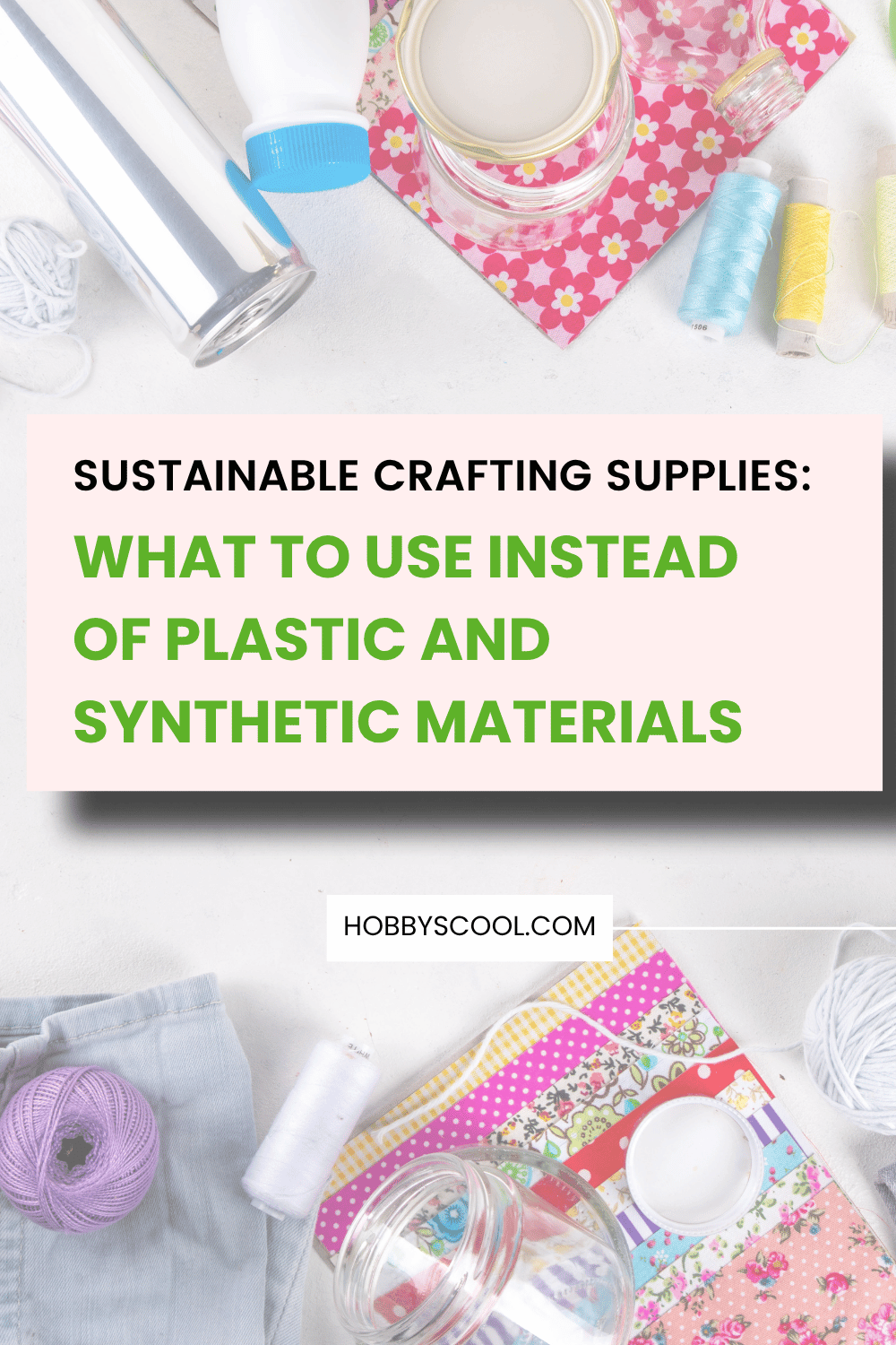 Sustainable Crafting Supplies: What to Use Instead of Plastic and Synthetic Materials