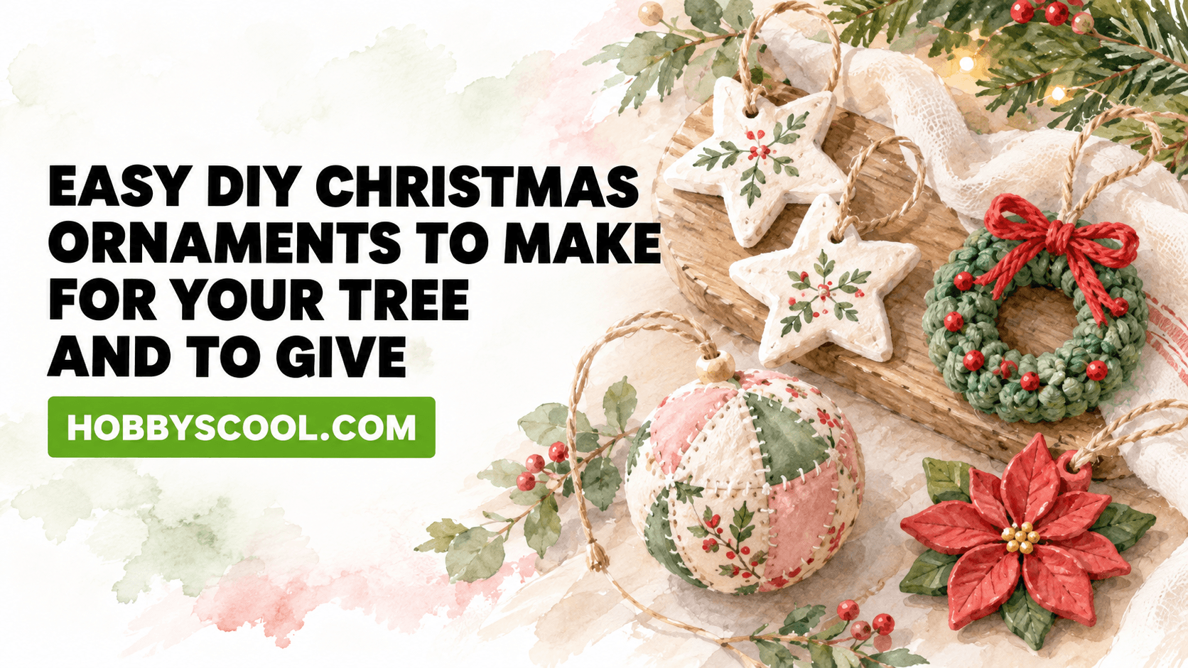 Easy DIY Christmas Ornaments to Make for Your Tree and to Give. Watercolor illustration of white salt dough star ornaments, a crochet wreath ornament with a red bow, a patchwork fabric ball ornament and a red clay poinsettia.