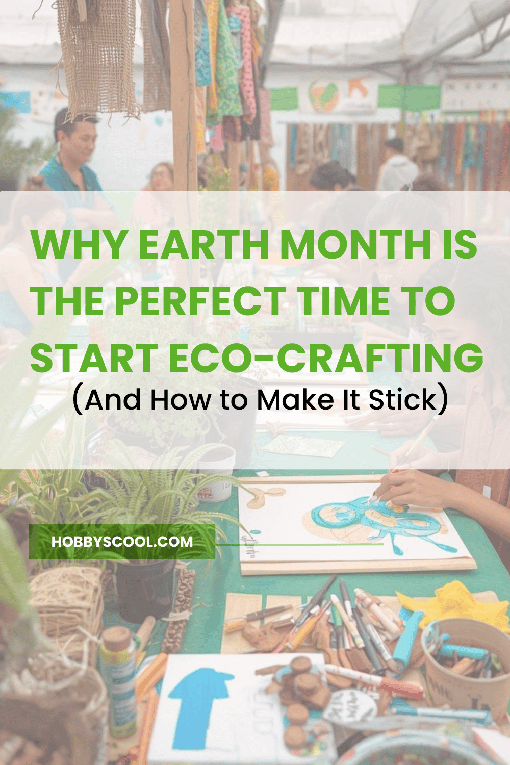 Why Earth Month Is the Perfect Time to Start Eco-Crafting (And How to Make It Stick)