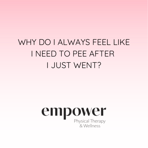 Why Do I Always Feel Like I Need to Pee After I Just Went?