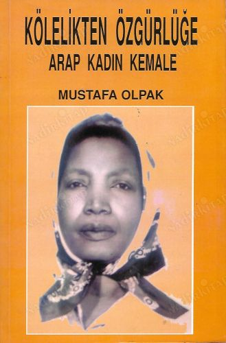 Mustafa Olpak's first book, Kölelikten Özgürlüğe: Arap Kadın Kemale (From Slavery to Freedom: Arab Woman Kemale), first published in 2002.