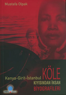 Mustafa Olpak's second book, Kenya-Girit-İstanbul: Köle Kıysından İnsan Biyografileri (Kenya Crete Istanbul: Human Biographies from the Slave Coast), first published in 2005.