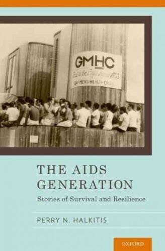 The AIDS Generation: Stories of Survival and Resilience, Perry Halkitis - Paperback December 15, 2014