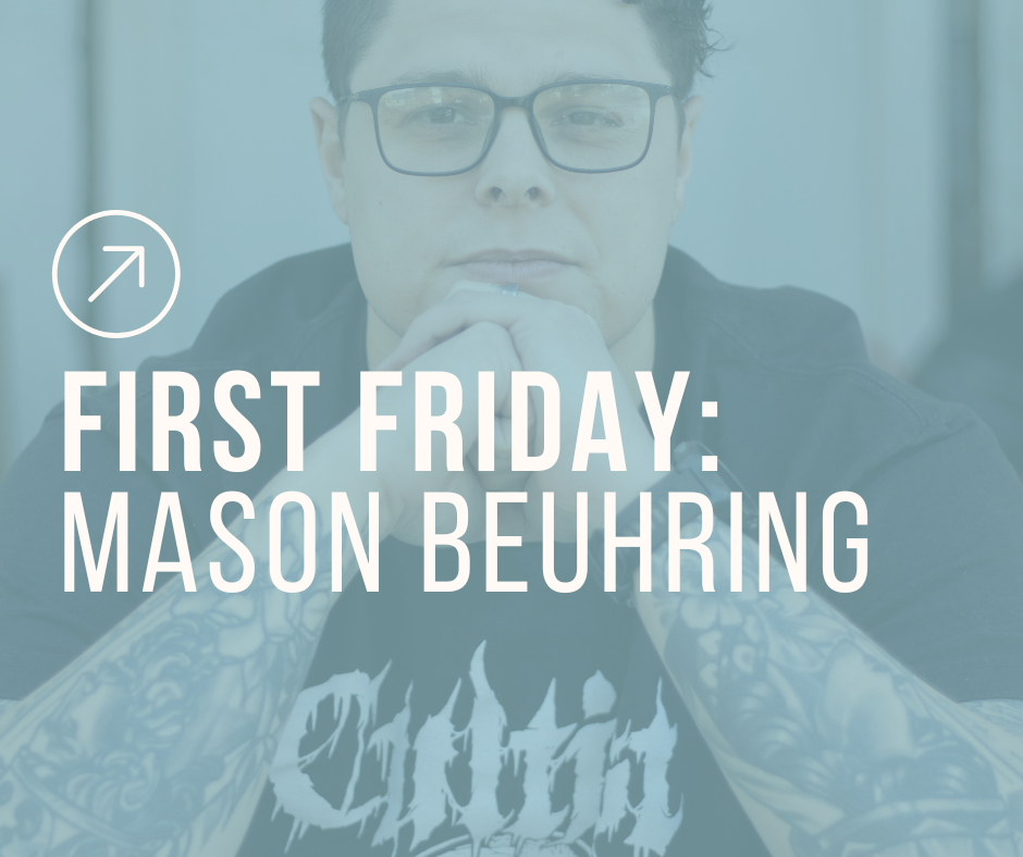 First Friday with Mason Beuhring