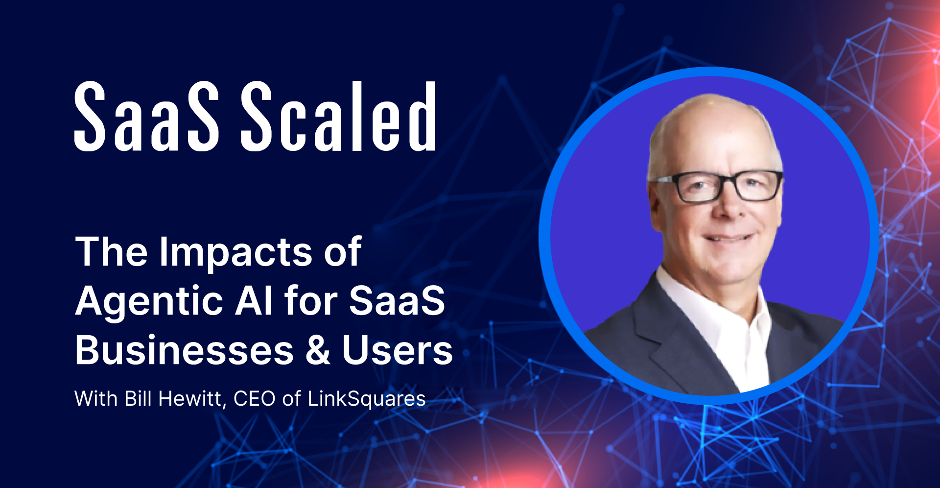 EPISODE 116: The Impacts of Agentic AI for SaaS Businesses &amp; Users with Bill Hewitt