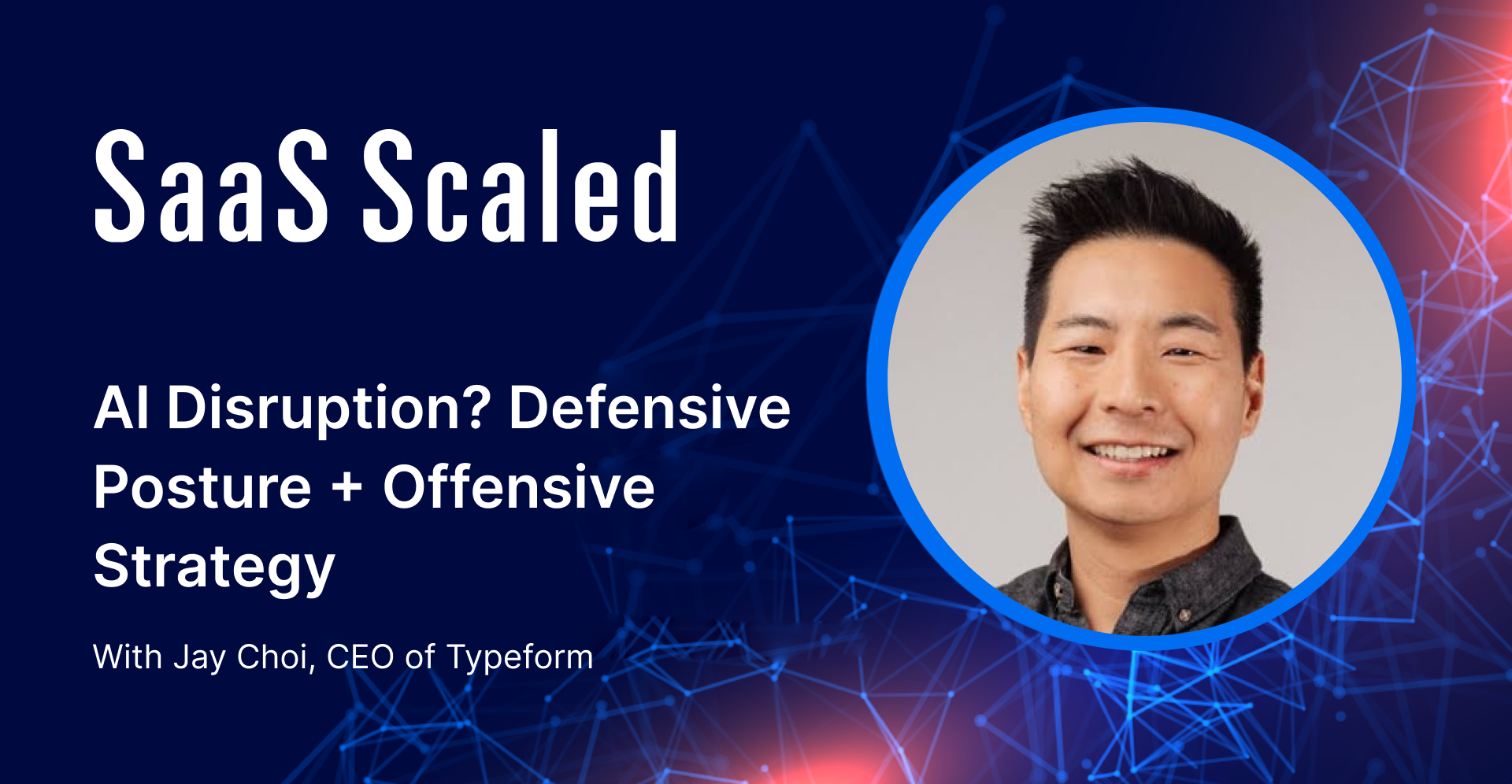 EPISODE 123: AI Disruption? Defensive Posture + Offensive Strategy with Jay Choi