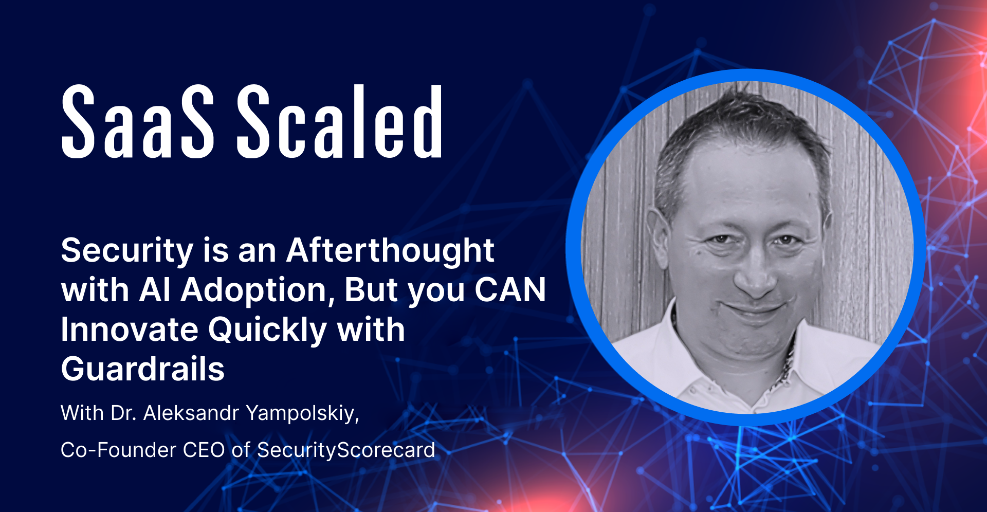 EPISODE 125: Security is an Afterthought with AI Adoption, But you CAN Innovate Quickly with Guardrails, with Dr. Aleksandr Yampolskiy