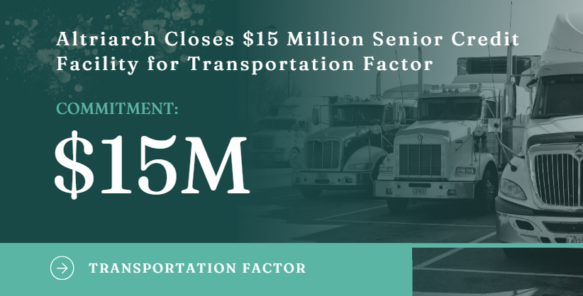 Altriarch Closes $15 Million Senior Credit Facility to Accelerate Growth of Transportation Factoring Company