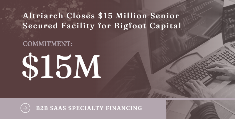 Altriarch Closes $15 Million Senior Secured Facility for Bigfoot Capital, LLC