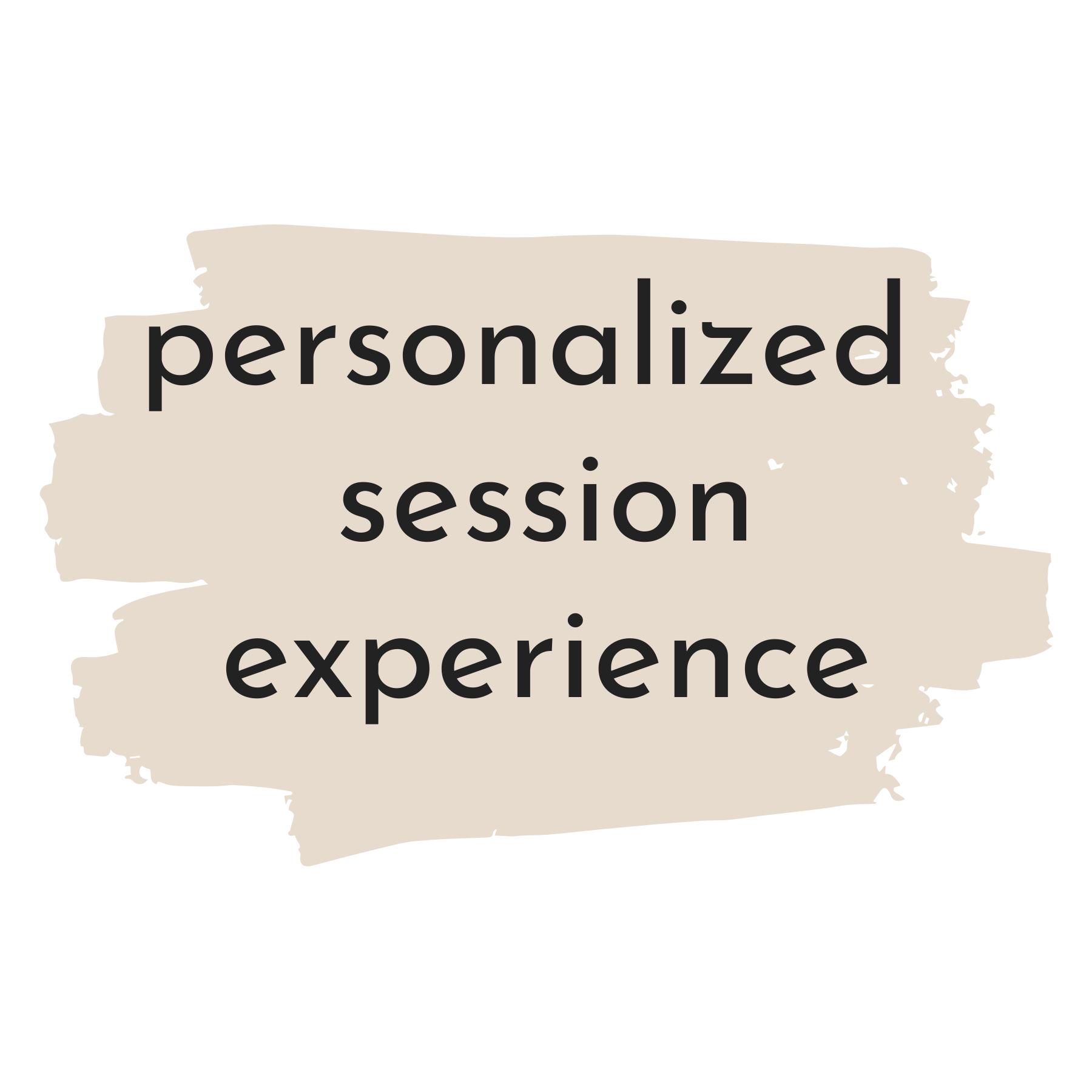 Text overlay that reads 'personalized session experience' on a beige brushstroke background.