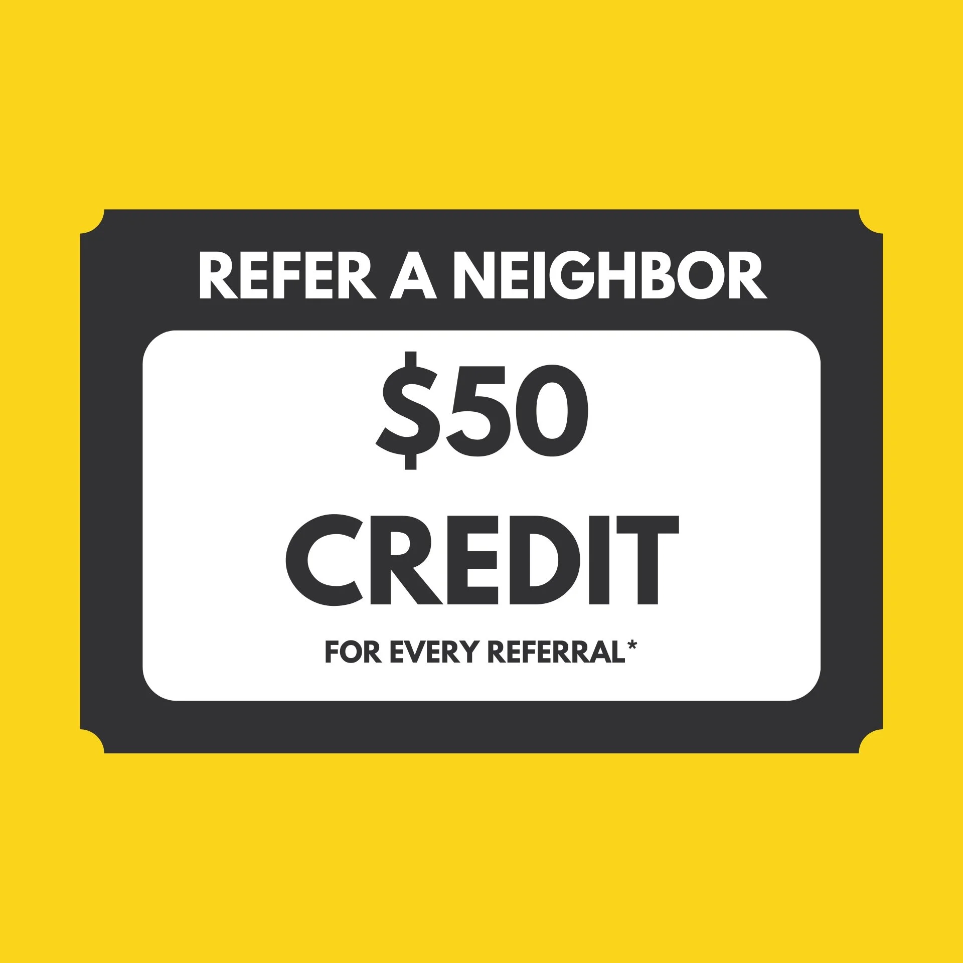 Refer a Neighbor &amp; Get Rewarded