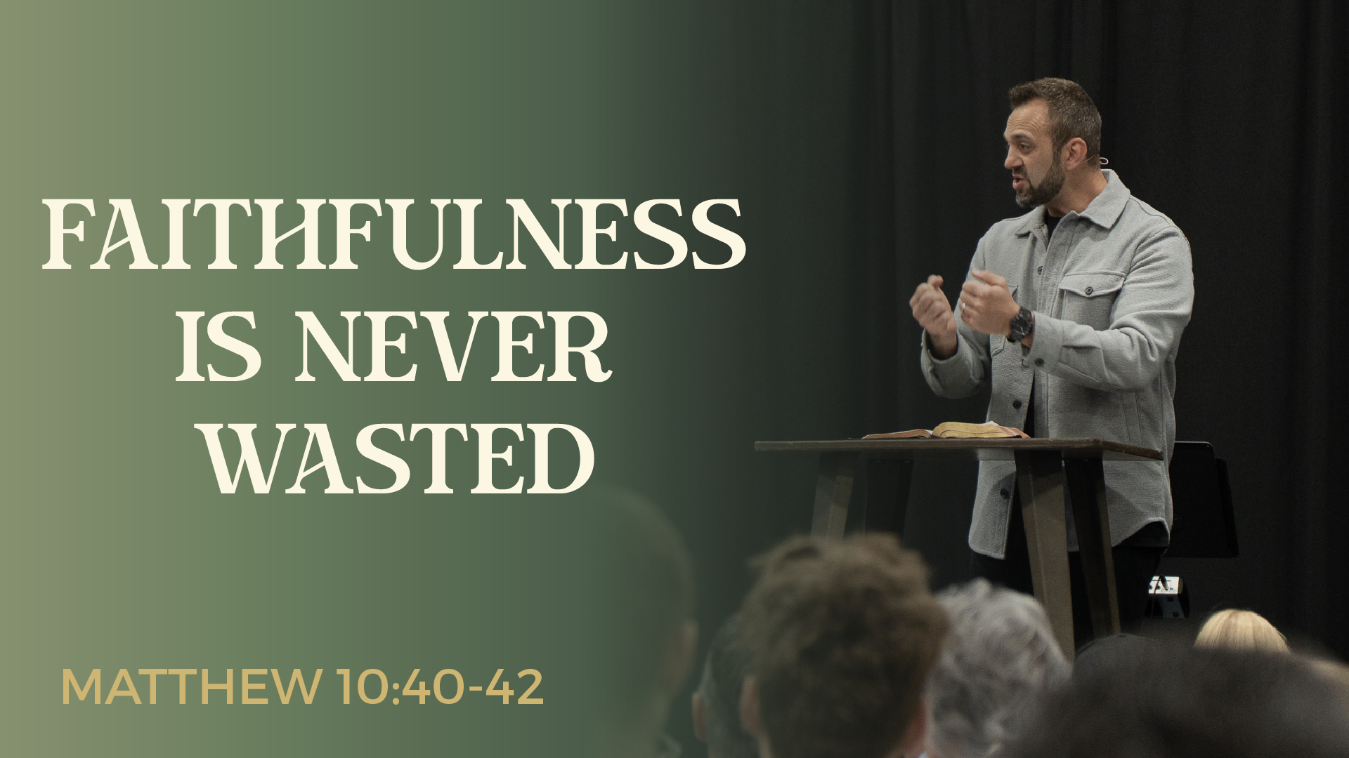 Matthew (72): “Faithfulness is Never Wasted” (Matthew 10:40-42) &nbsp;