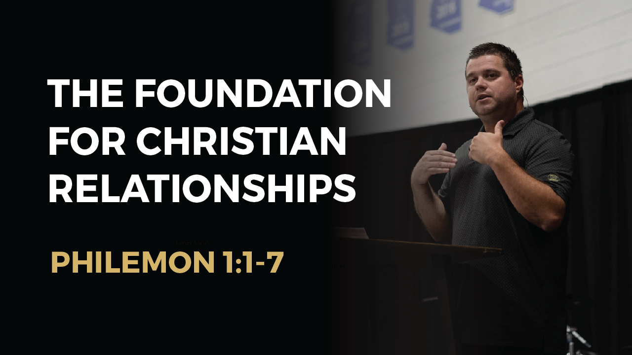 The Foundation for Christian Relationships (Philemon vv.1-7) | Brett McIntosh