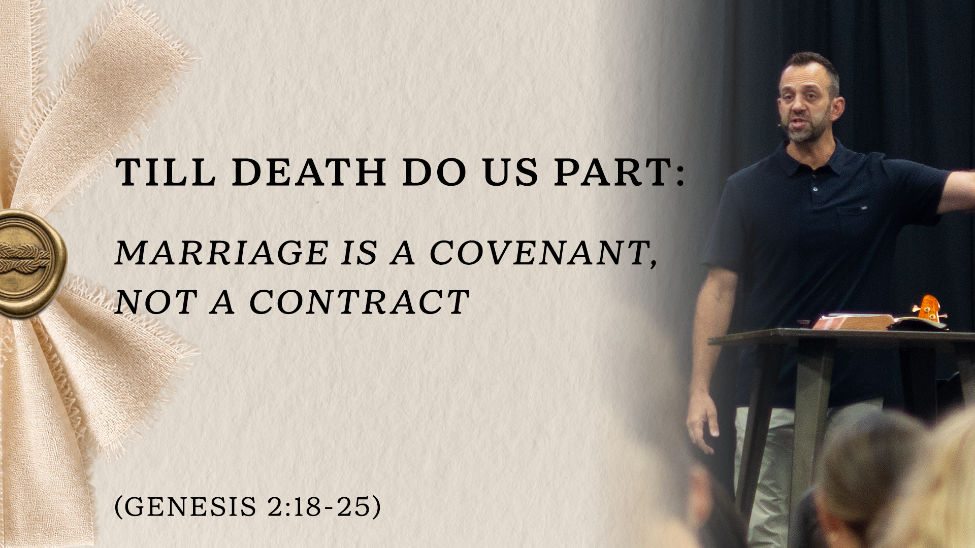 Till Death Do Us Part: “Marriage is Covenant, Not a Contract” (Genesis 2:18-25)