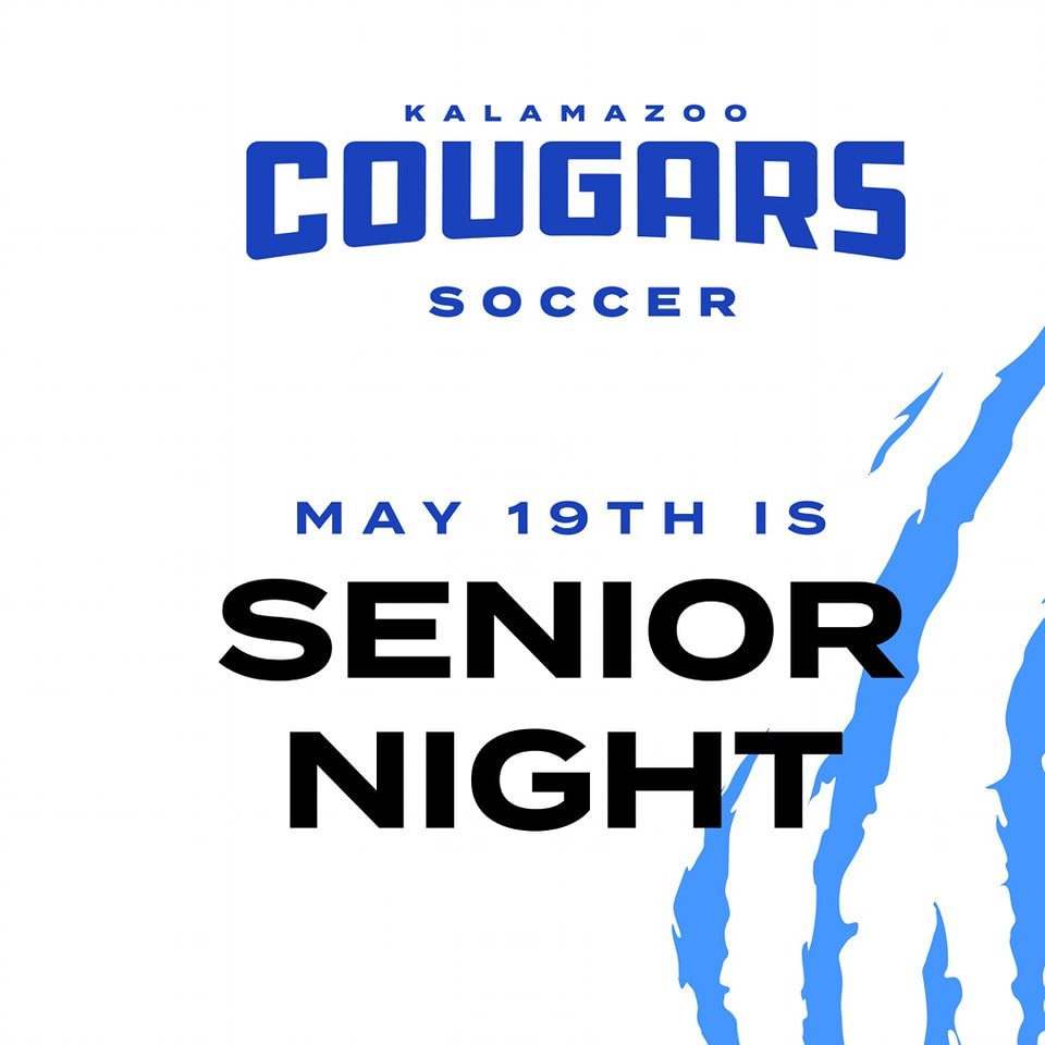 It&rsquo;s GAMEDAY &amp; SENIOR NIGHT! 

Come out and support your Kalamazoo Cougars Soccer teams as we celebrate our amazing seniors!

Game Schedules: 
⚽️ Middle School &ndash; 4:00 PM 
⚽️ Junior Varsity &ndash; 5:00 PM 
⚽️ Varsity &ndash; 6:30 PM

