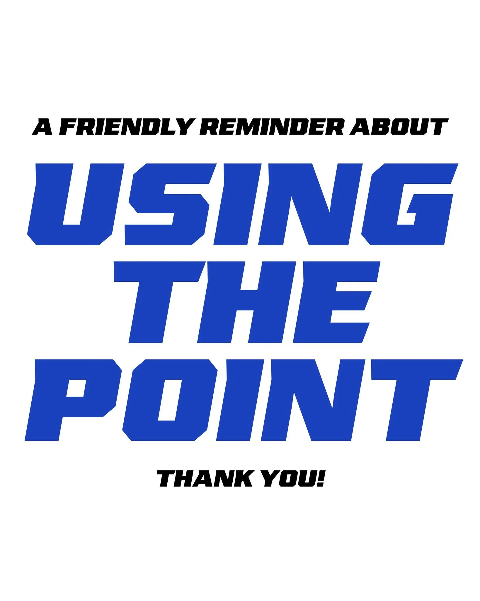 NOTICE FOR EVERYONE USING THE POINT
We’re grateful to have access to this great facility and want to make sure we take good care of it while we’re here. Please help us by sharing these reminders with your kids and other families:
	•