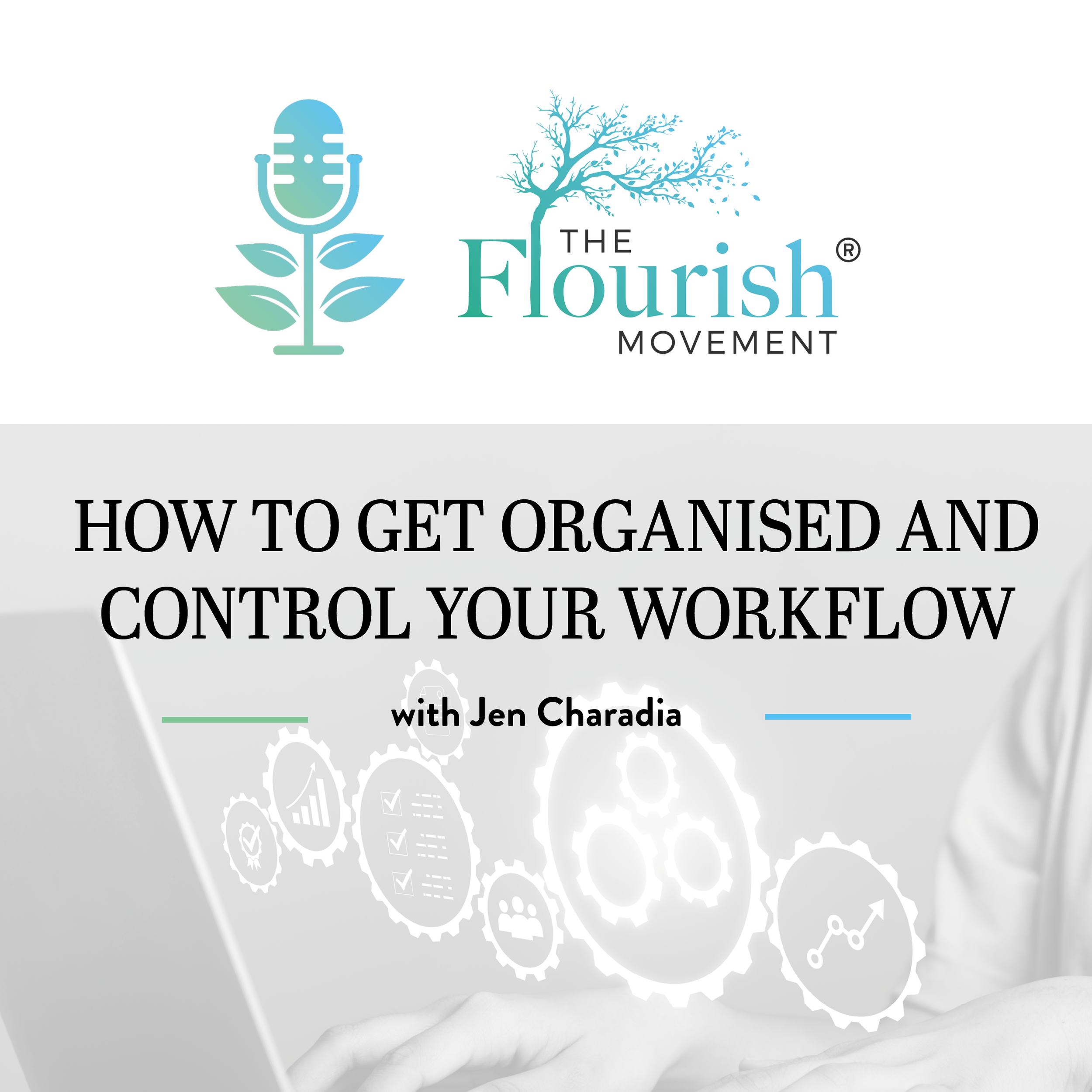 Episode 3 - How to get Organised and Control your Workflow with Jen Charadia